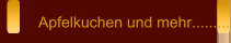 Apfelkuchen und mehr.........